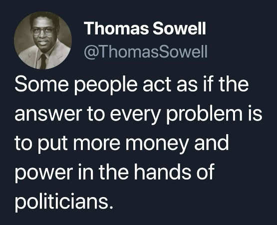 x quote sowell solution every problem more money hands politicians